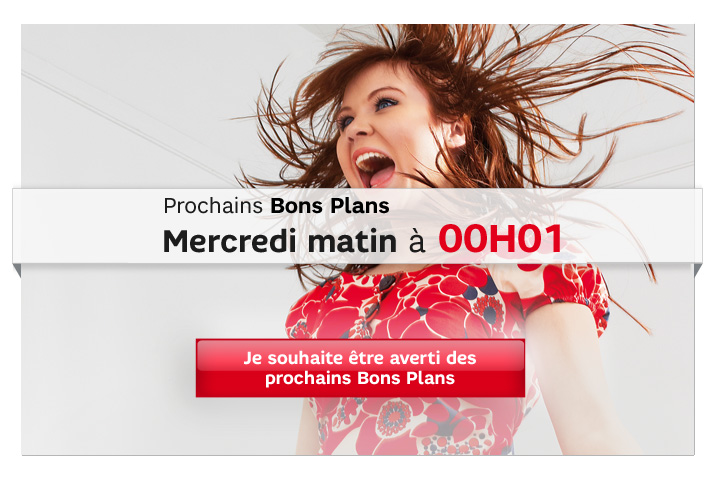 Prochains Bons Plans. Prochaines Ventes Flash : Mercredi matin à 00H01. Je souhaite être averti des prochains Bons Plans