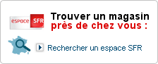  Espace SF:R Trouver un magasin &agrave; c&ocirc;t&eacute; de chez vous